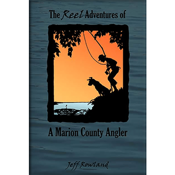 The Reel Adventures of a Marion County Angler