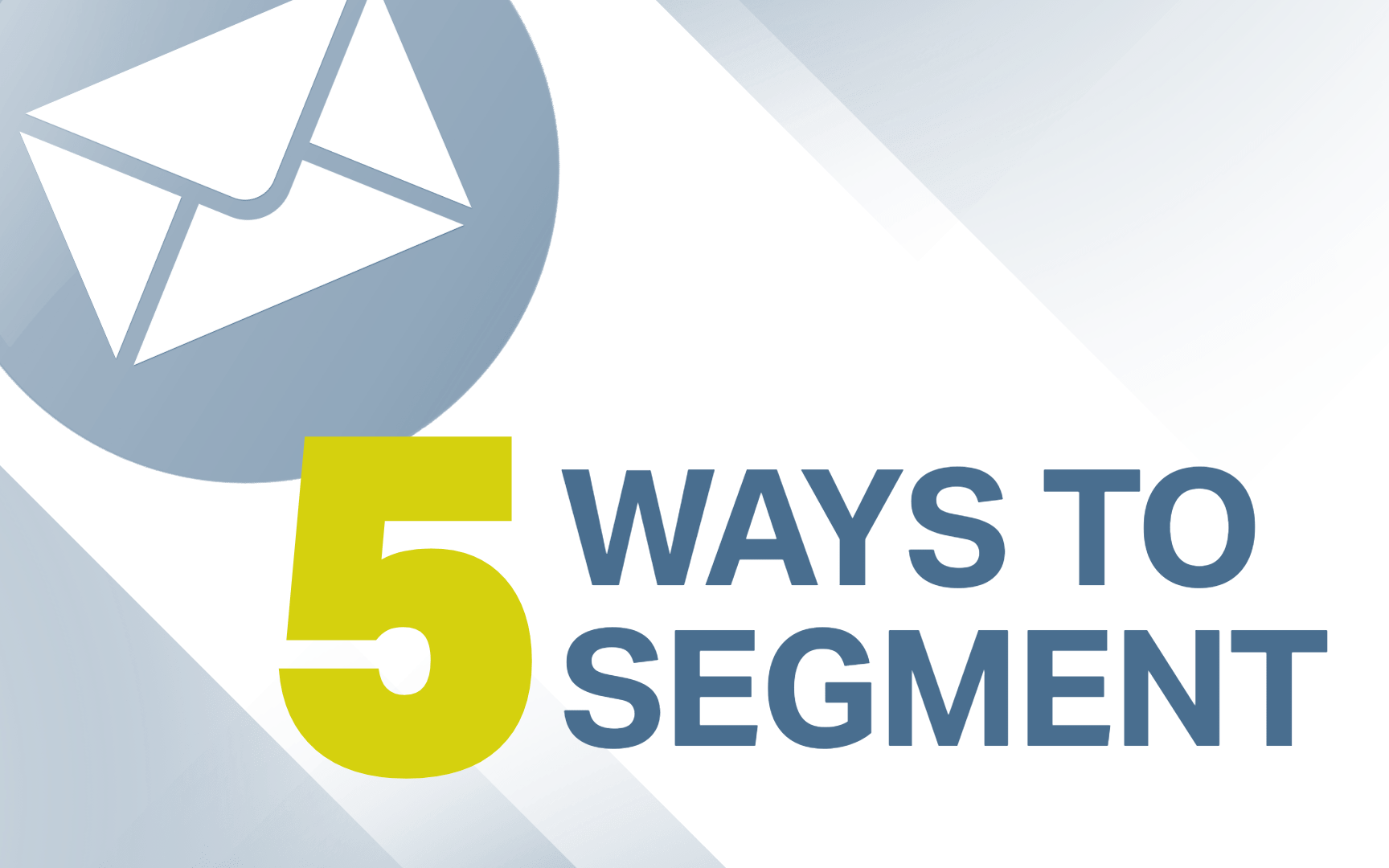 Graphic with envelope icon that says "5 ways to segment"