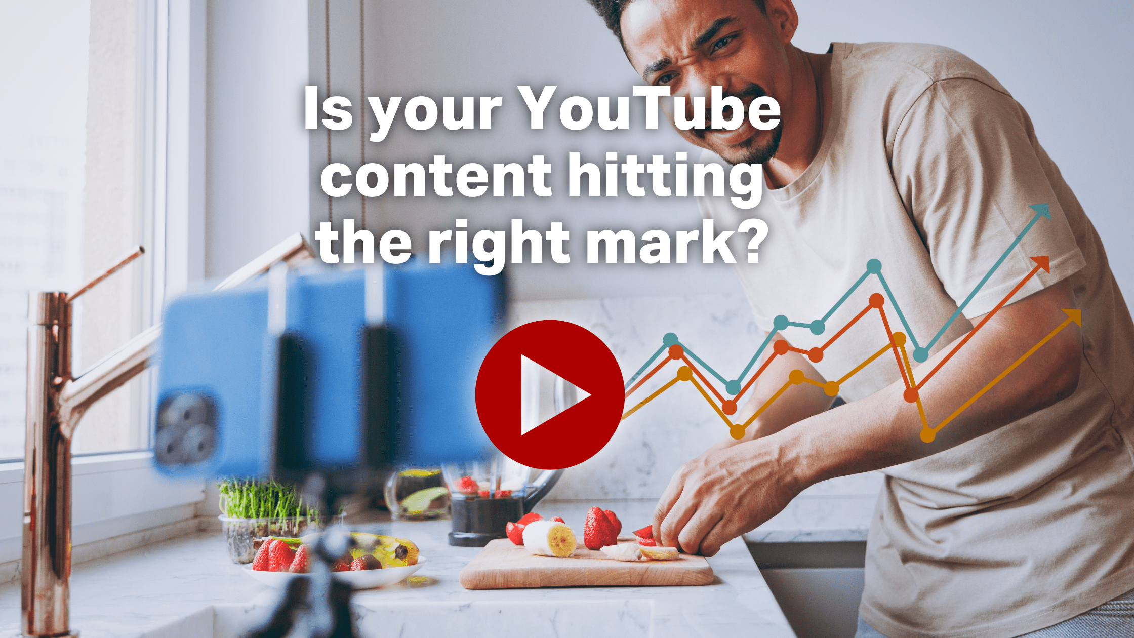 Image of man filming cooking video overlaid with play button and the text "Is your YouTube content hitting the right mark?"